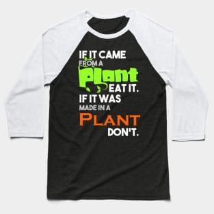 If it came from a plant, eat it, if it was made in a plant, don't Baseball T-Shirt